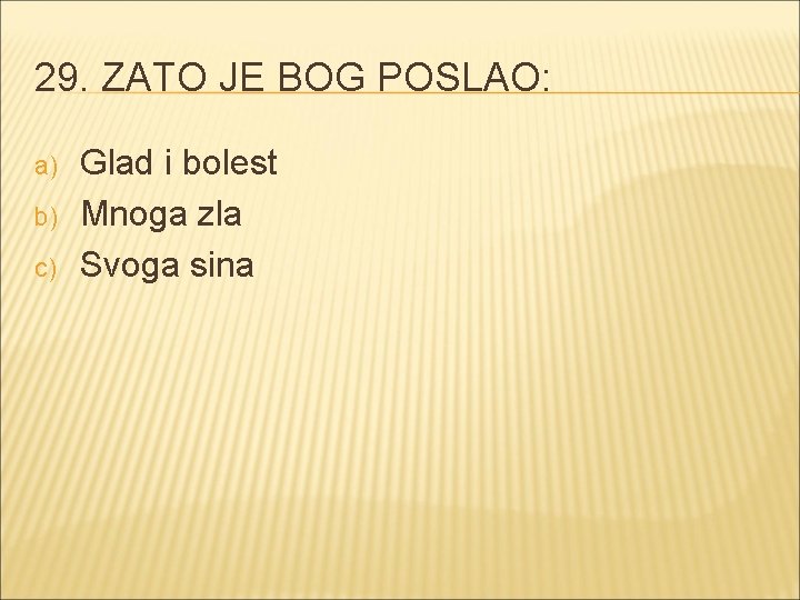 29. ZATO JE BOG POSLAO: a) b) c) Glad i bolest Mnoga zla Svoga