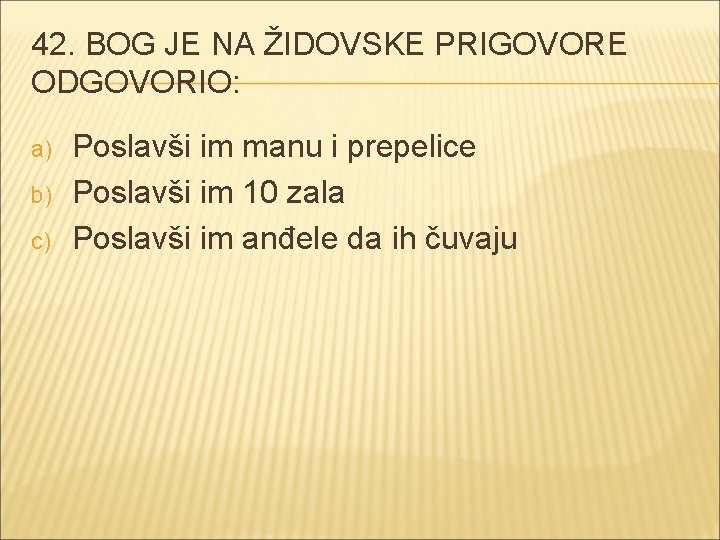 42. BOG JE NA ŽIDOVSKE PRIGOVORE ODGOVORIO: a) b) c) Poslavši im manu i