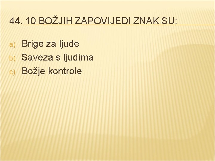 44. 10 BOŽJIH ZAPOVIJEDI ZNAK SU: a) b) c) Brige za ljude Saveza s