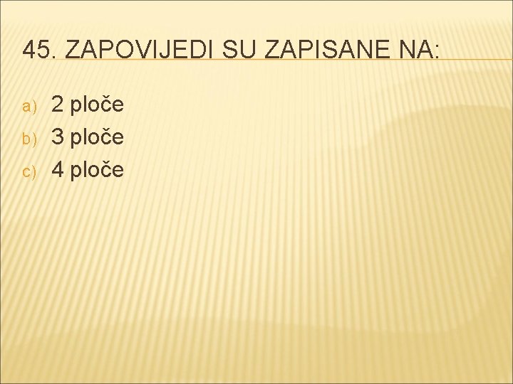 45. ZAPOVIJEDI SU ZAPISANE NA: a) b) c) 2 ploče 3 ploče 4 ploče