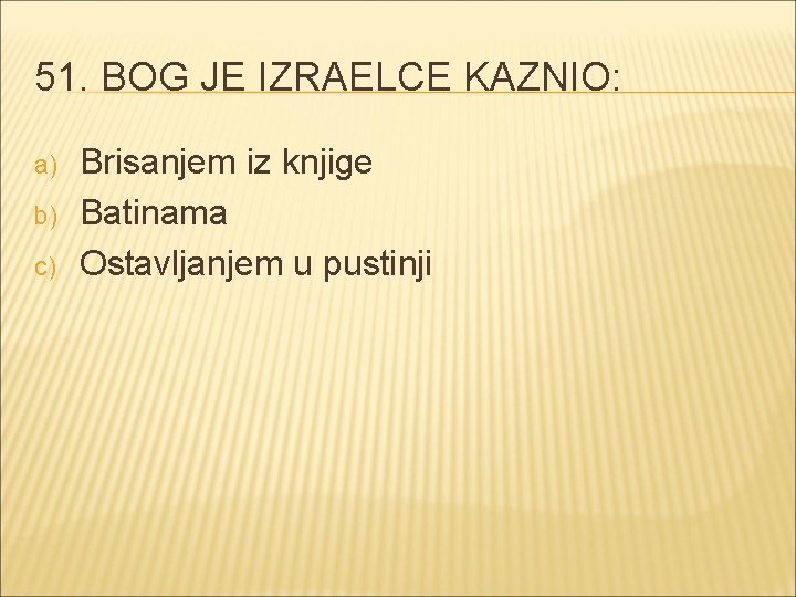 51. BOG JE IZRAELCE KAZNIO: a) b) c) Brisanjem iz knjige Batinama Ostavljanjem u