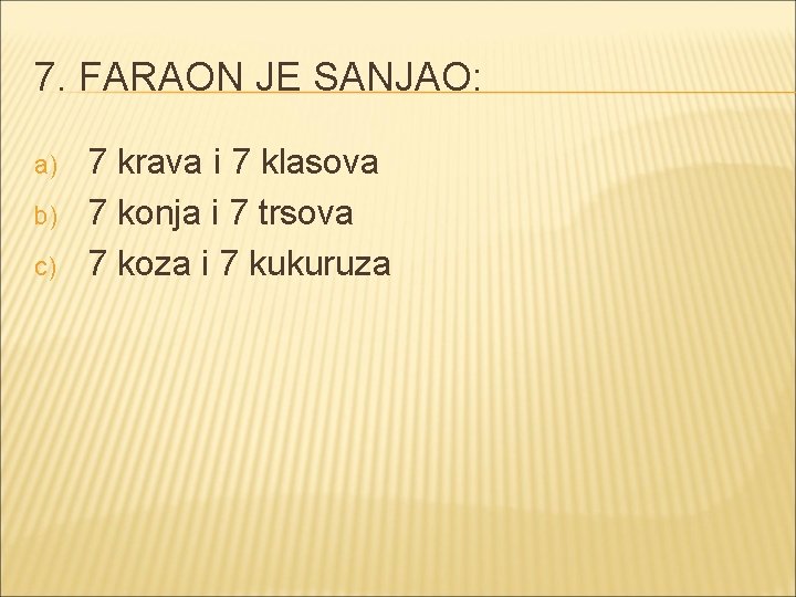 7. FARAON JE SANJAO: a) b) c) 7 krava i 7 klasova 7 konja