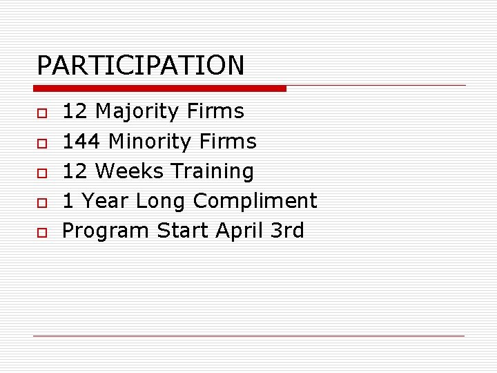 PARTICIPATION o o o 12 Majority Firms 144 Minority Firms 12 Weeks Training 1