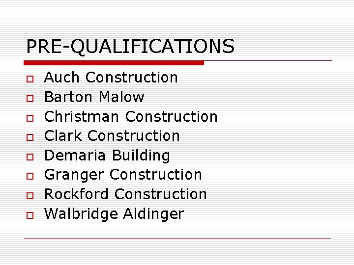 PRE-QUALIFICATIONS o o o o Auch Construction Barton Malow Christman Construction Clark Construction Demaria