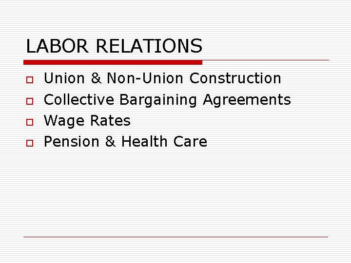LABOR RELATIONS o o Union & Non-Union Construction Collective Bargaining Agreements Wage Rates Pension