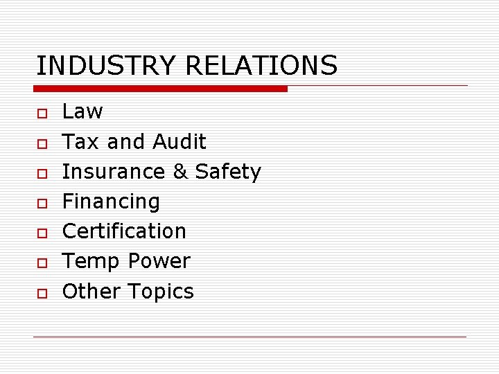 INDUSTRY RELATIONS o o o o Law Tax and Audit Insurance & Safety Financing