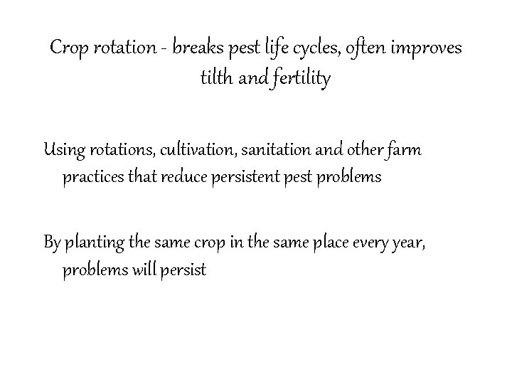 Crop rotation - breaks pest life cycles, often improves tilth and fertility Using rotations,