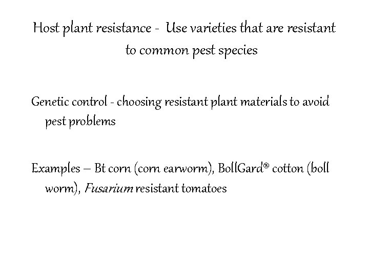 Host plant resistance - Use varieties that are resistant to common pest species Genetic