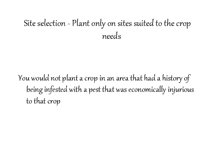 Site selection - Plant only on sites suited to the crop needs You would