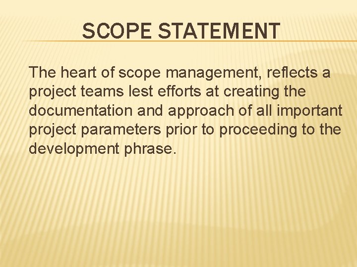 SCOPE STATEMENT The heart of scope management, reflects a project teams lest efforts at