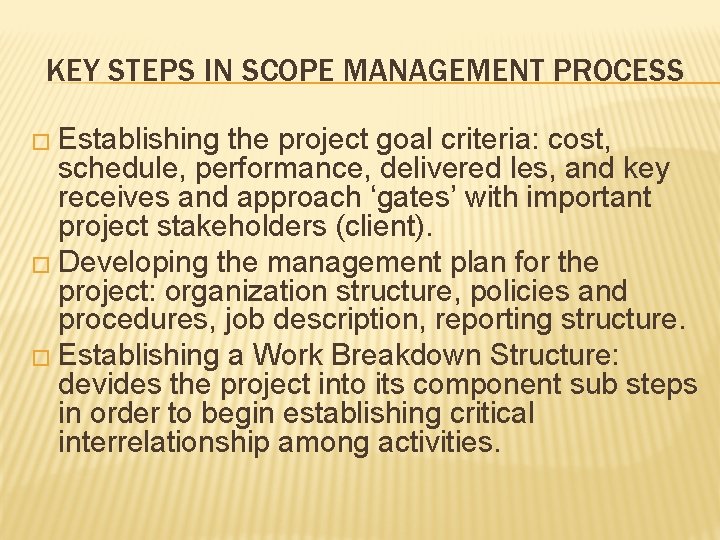 KEY STEPS IN SCOPE MANAGEMENT PROCESS � Establishing the project goal criteria: cost, schedule,