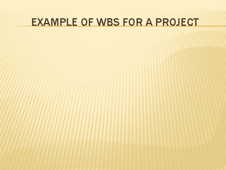 EXAMPLE OF WBS FOR A PROJECT 