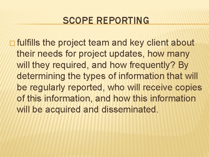 SCOPE REPORTING � fulfills the project team and key client about their needs for
