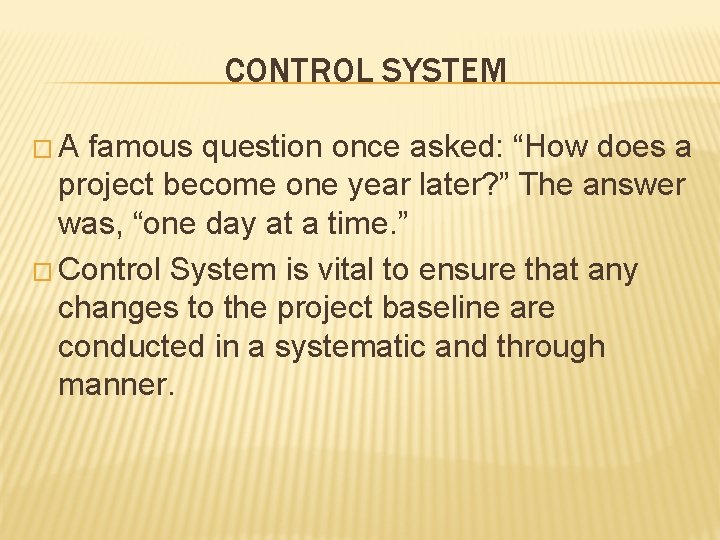 CONTROL SYSTEM �A famous question once asked: “How does a project become one year