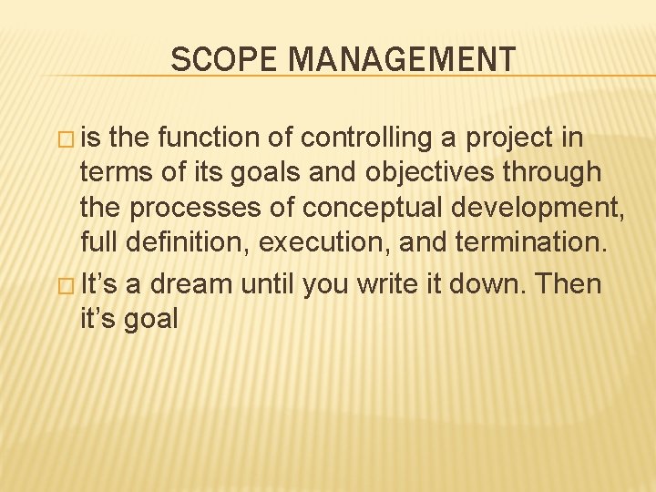 SCOPE MANAGEMENT � is the function of controlling a project in terms of its