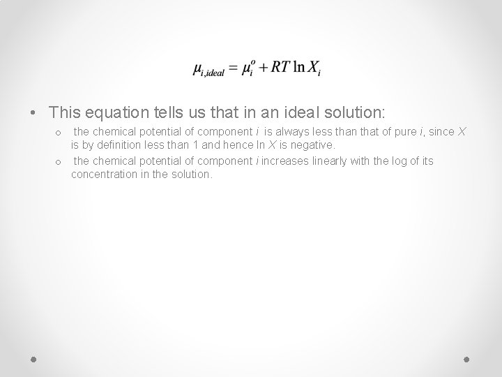  • This equation tells us that in an ideal solution: the chemical potential