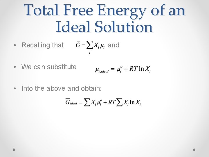 Total Free Energy of an Ideal Solution • Recalling that • We can substitute
