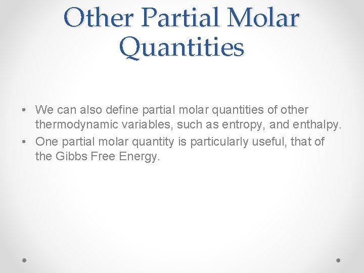 Other Partial Molar Quantities • We can also define partial molar quantities of othermodynamic