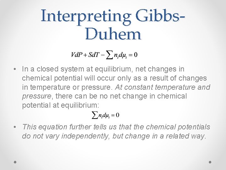 Interpreting Gibbs. Duhem • In a closed system at equilibrium, net changes in chemical