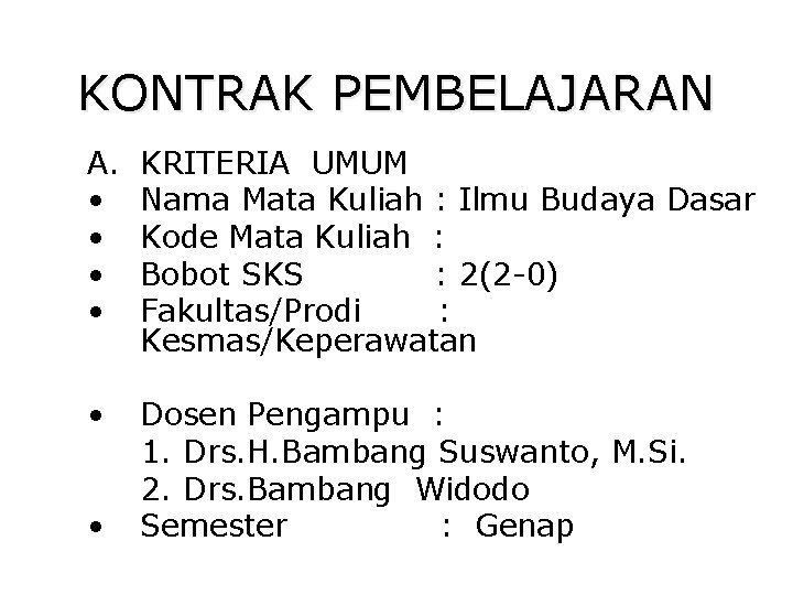 KONTRAK PEMBELAJARAN A. • • KRITERIA UMUM Nama Mata Kuliah : Ilmu Budaya Dasar