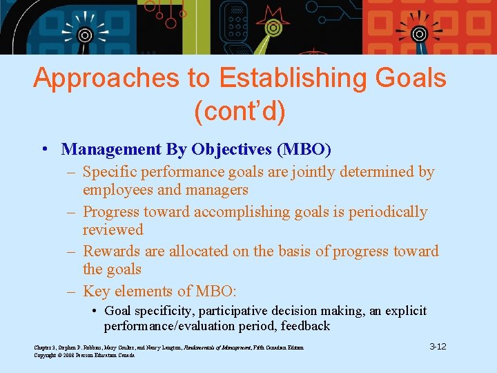 Approaches to Establishing Goals (cont’d) • Management By Objectives (MBO) – Specific performance goals