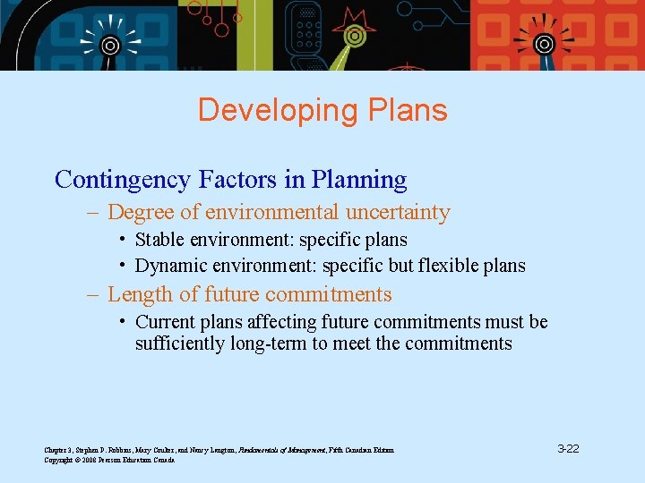 Developing Plans Contingency Factors in Planning – Degree of environmental uncertainty • Stable environment:
