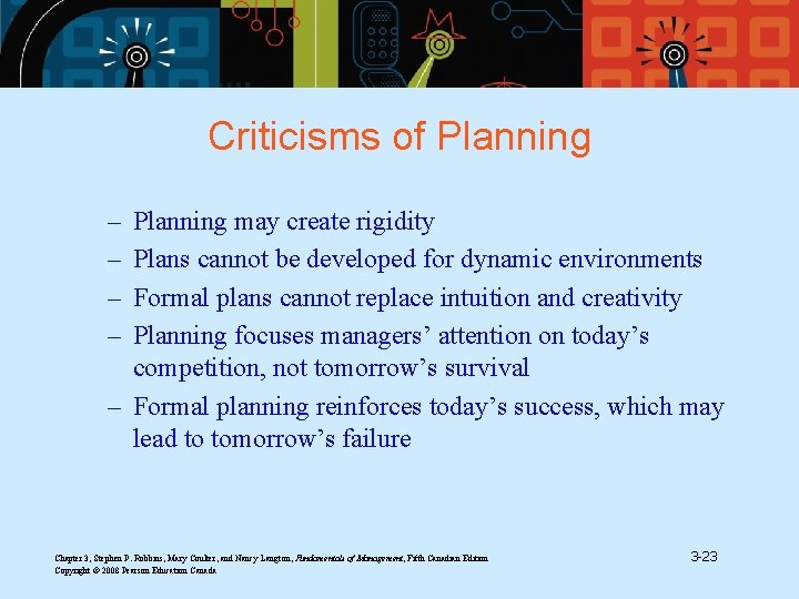 Criticisms of Planning – – Planning may create rigidity Plans cannot be developed for