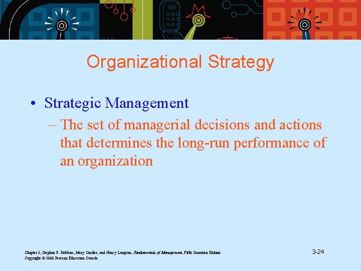 Organizational Strategy • Strategic Management – The set of managerial decisions and actions that