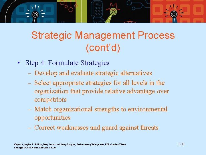 Strategic Management Process (cont’d) • Step 4: Formulate Strategies – Develop and evaluate strategic