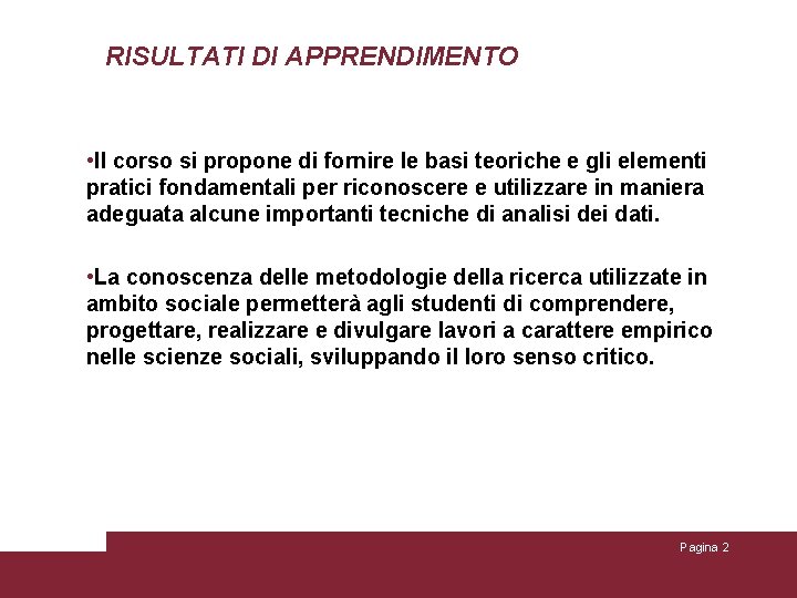 RISULTATI DI APPRENDIMENTO • Il corso si propone di fornire le basi teoriche e RISULTATI DI APPRENDIMENTO • Il corso si propone di fornire le basi teoriche e