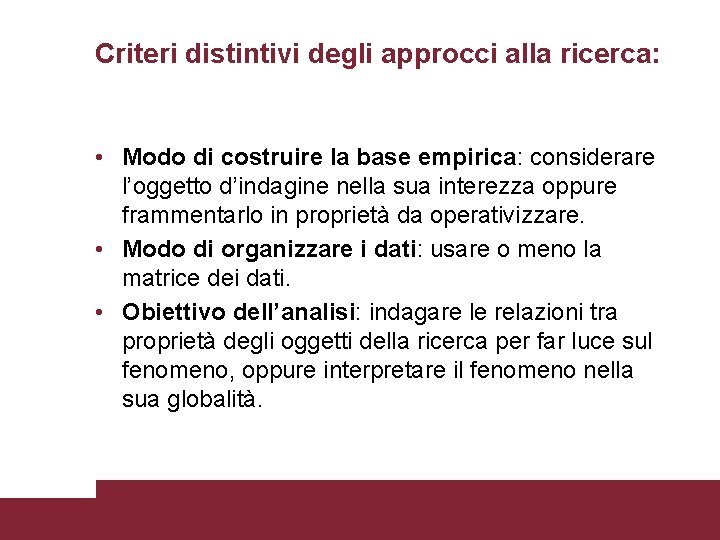Criteri distintivi degli approcci alla ricerca: • Modo di costruire la base empirica: considerare Criteri distintivi degli approcci alla ricerca: • Modo di costruire la base empirica: considerare