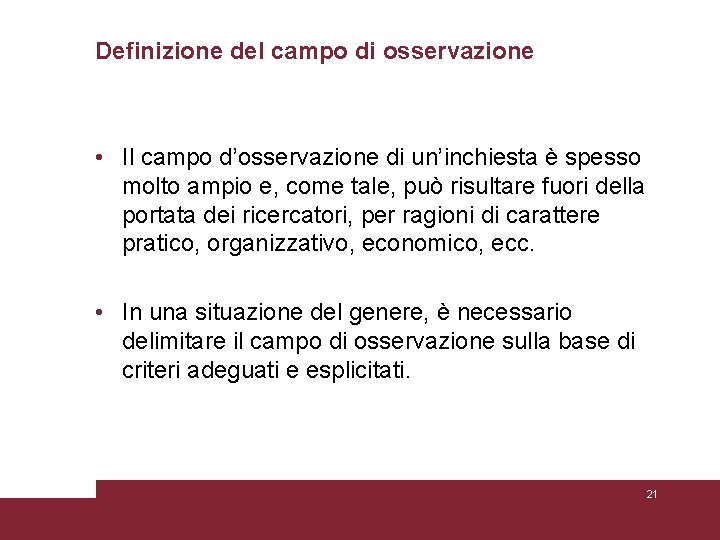 Definizione del campo di osservazione • Il campo d’osservazione di un’inchiesta è spesso molto Definizione del campo di osservazione • Il campo d’osservazione di un’inchiesta è spesso molto