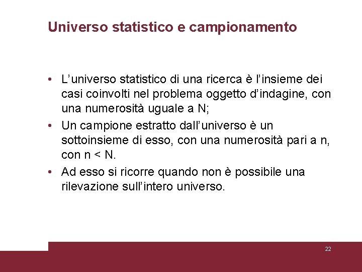 Universo statistico e campionamento • L’universo statistico di una ricerca è l’insieme dei casi Universo statistico e campionamento • L’universo statistico di una ricerca è l’insieme dei casi