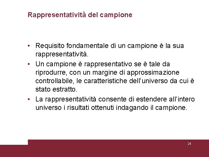 Rappresentatività del campione • Requisito fondamentale di un campione è la sua rappresentatività. • Rappresentatività del campione • Requisito fondamentale di un campione è la sua rappresentatività. •