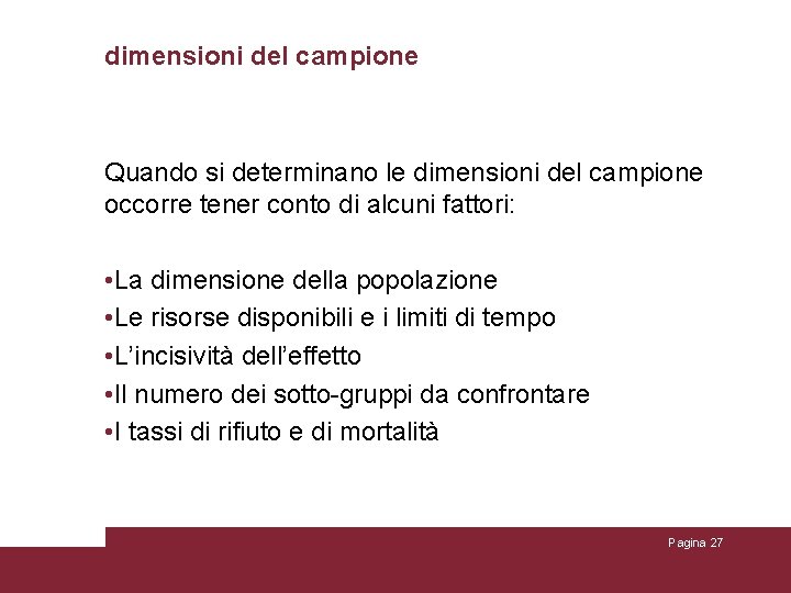 dimensioni del campione Quando si determinano le dimensioni del campione occorre tener conto di dimensioni del campione Quando si determinano le dimensioni del campione occorre tener conto di