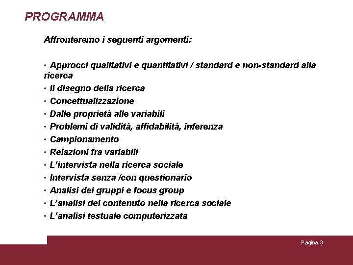 PROGRAMMA Affronteremo i seguenti argomenti: • Approcci qualitativi e quantitativi / standard e non-standard PROGRAMMA Affronteremo i seguenti argomenti: • Approcci qualitativi e quantitativi / standard e non-standard