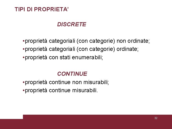 TIPI DI PROPRIETA’ DISCRETE • proprietà categoriali (con categorie) non ordinate; • proprietà categoriali TIPI DI PROPRIETA’ DISCRETE • proprietà categoriali (con categorie) non ordinate; • proprietà categoriali
