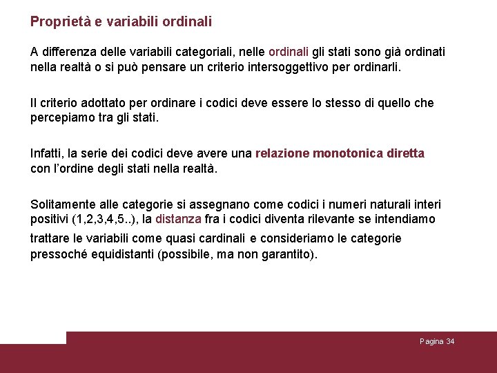 Proprietà e variabili ordinali A differenza delle variabili categoriali, nelle ordinali gli stati sono Proprietà e variabili ordinali A differenza delle variabili categoriali, nelle ordinali gli stati sono