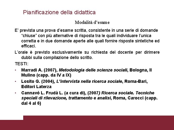 Pianificazione della didattica Modalità d’esame E’ prevista una prova d’esame scritta, consistente in una Pianificazione della didattica Modalità d’esame E’ prevista una prova d’esame scritta, consistente in una