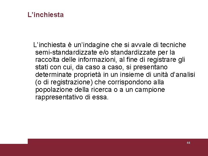 L’inchiesta è un’indagine che si avvale di tecniche semi-standardizzate e/o standardizzate per la raccolta L’inchiesta è un’indagine che si avvale di tecniche semi-standardizzate e/o standardizzate per la raccolta