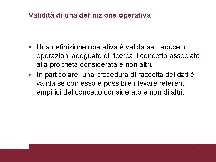 Validità di una definizione operativa • Una definizione operativa è valida se traduce in Validità di una definizione operativa • Una definizione operativa è valida se traduce in