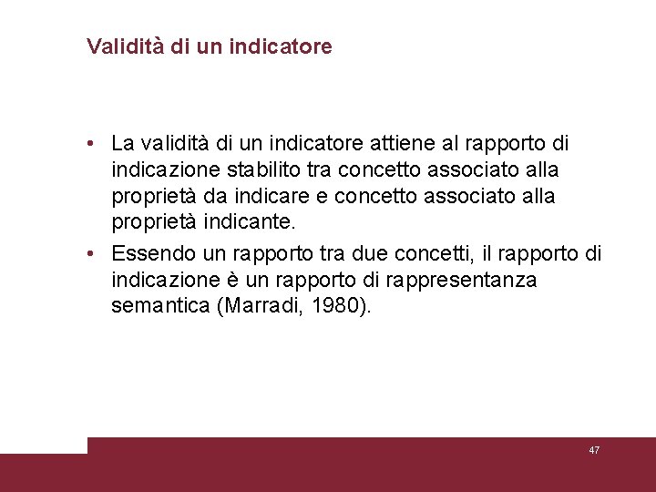 Validità di un indicatore • La validità di un indicatore attiene al rapporto di Validità di un indicatore • La validità di un indicatore attiene al rapporto di