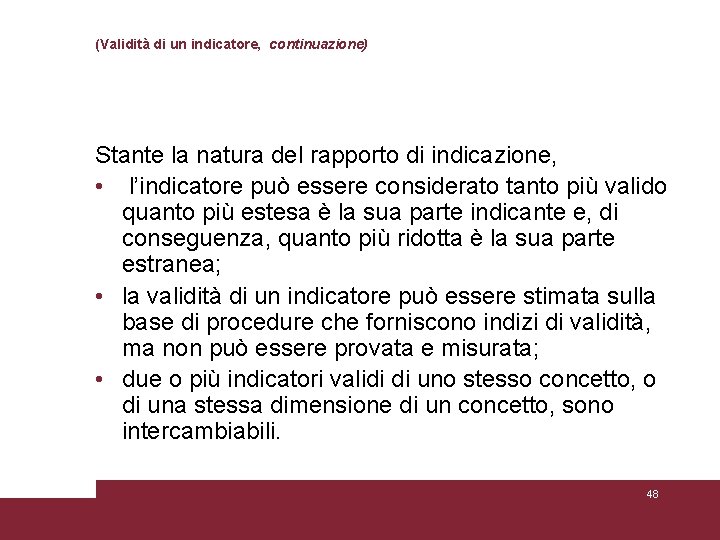 (Validità di un indicatore, continuazione) Stante la natura del rapporto di indicazione, • l’indicatore (Validità di un indicatore, continuazione) Stante la natura del rapporto di indicazione, • l’indicatore