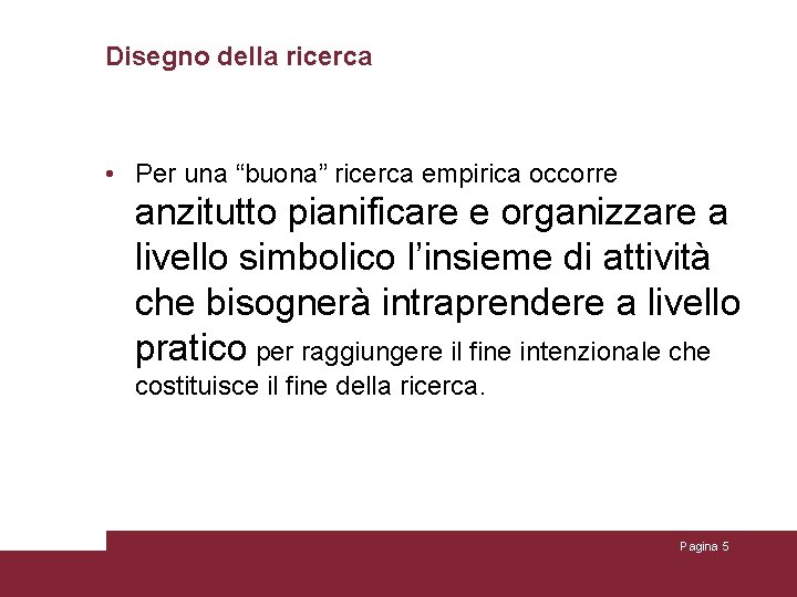 Disegno della ricerca • Per una “buona” ricerca empirica occorre anzitutto pianificare e organizzare Disegno della ricerca • Per una “buona” ricerca empirica occorre anzitutto pianificare e organizzare