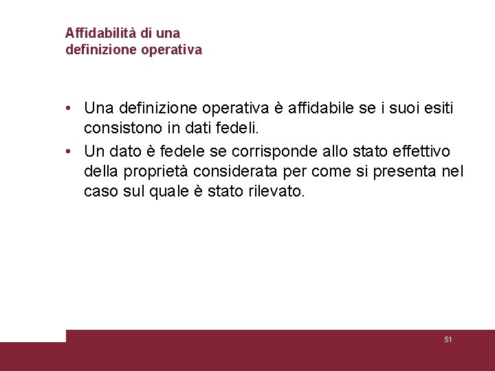 Affidabilità di una definizione operativa • Una definizione operativa è affidabile se i suoi Affidabilità di una definizione operativa • Una definizione operativa è affidabile se i suoi