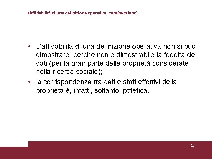 (Affidabilità di una definizione operativa, continuazione) • L’affidabilità di una definizione operativa non si (Affidabilità di una definizione operativa, continuazione) • L’affidabilità di una definizione operativa non si