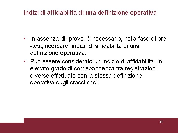 Indizi di affidabilità di una definizione operativa • In assenza di “prove” è necessario, Indizi di affidabilità di una definizione operativa • In assenza di “prove” è necessario,
