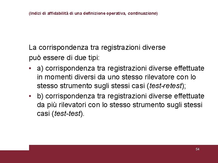 (Indizi di affidabilità di una definizione operativa, continuazione) La corrispondenza tra registrazioni diverse può (Indizi di affidabilità di una definizione operativa, continuazione) La corrispondenza tra registrazioni diverse può