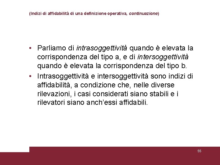 (Indizi di affidabilità di una definizione operativa, continuazione) • Parliamo di intrasoggettività quando è (Indizi di affidabilità di una definizione operativa, continuazione) • Parliamo di intrasoggettività quando è
