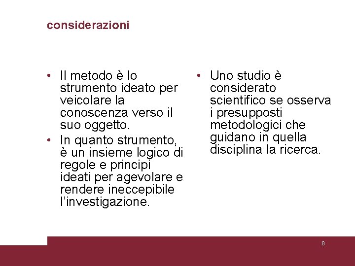 considerazioni • Il metodo è lo • Uno studio è strumento ideato per considerato considerazioni • Il metodo è lo • Uno studio è strumento ideato per considerato